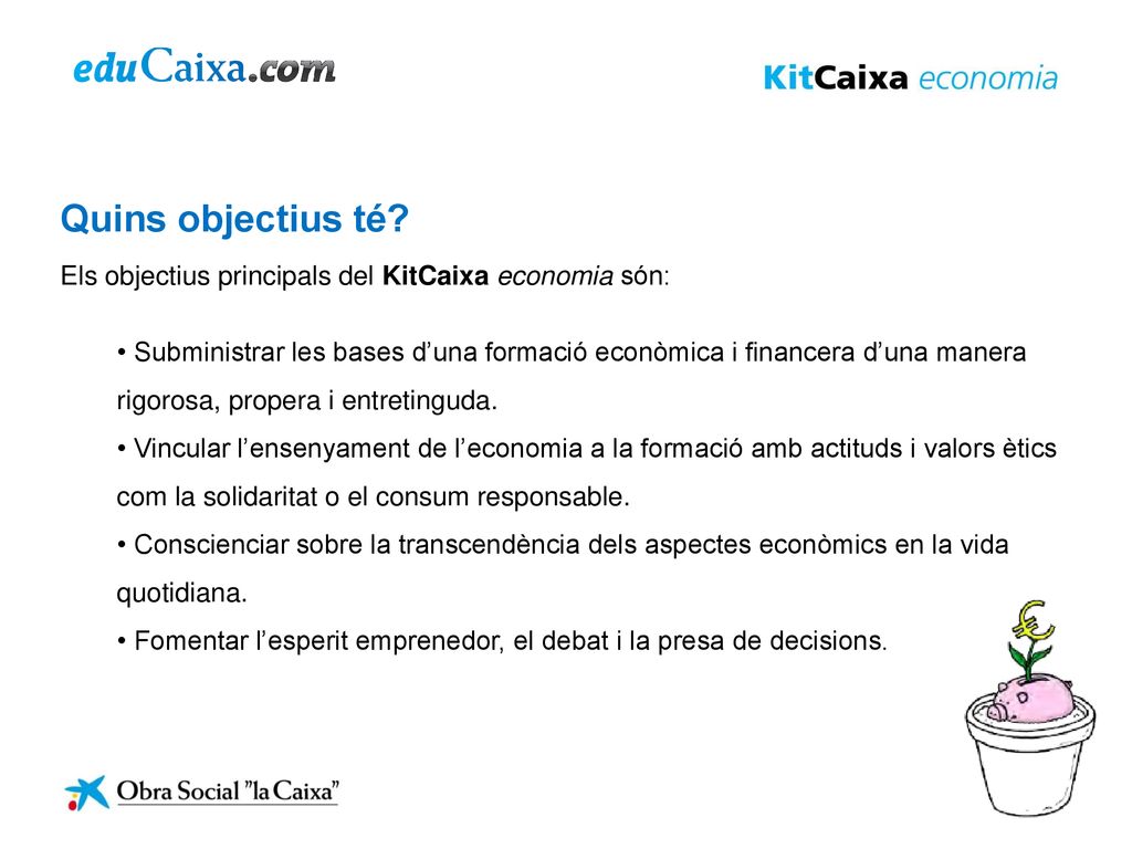 Quins objectius té Els objectius principals del KitCaixa economia són:
