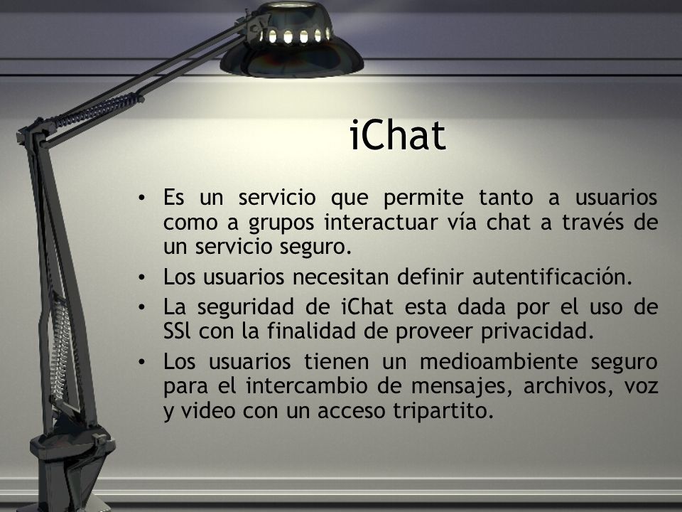 iChat Es un servicio que permite tanto a usuarios como a grupos interactuar vía chat a través de un servicio seguro.