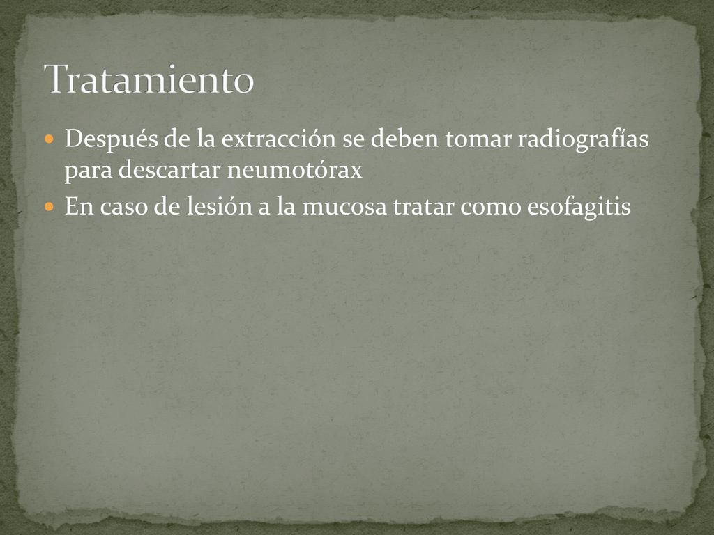 Tratamiento Después de la extracción se deben tomar radiografías para descartar neumotórax.