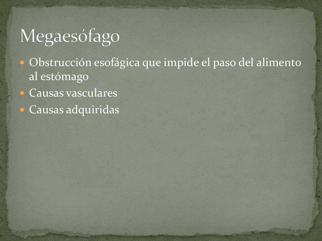 Megaesófago Obstrucción esofágica que impide el paso del alimento al estómago. Causas vasculares.