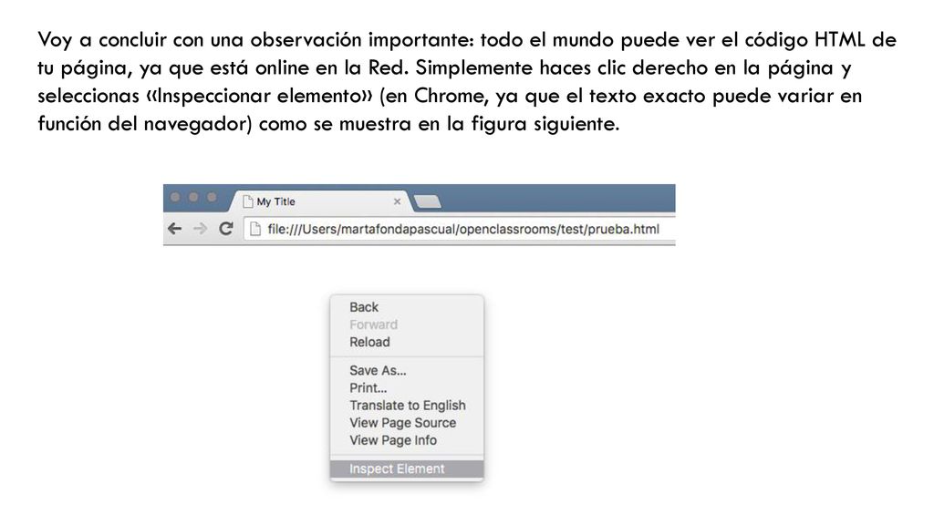 Voy a concluir con una observación importante: todo el mundo puede ver el código HTML de tu página, ya que está online en la Red.
