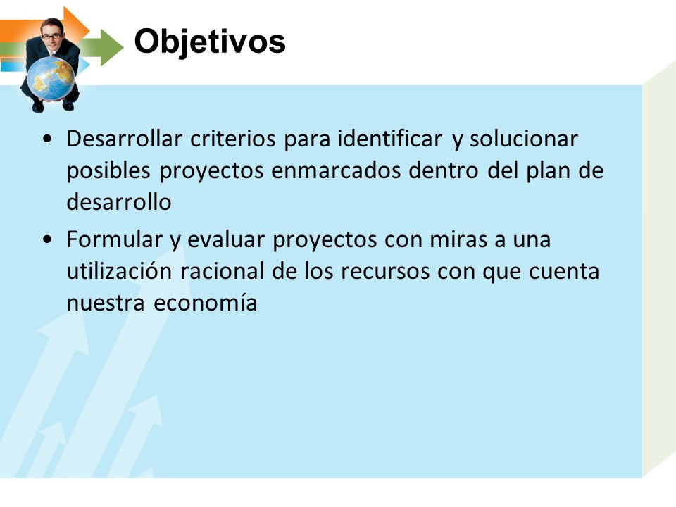 Objetivos Desarrollar criterios para identificar y solucionar posibles proyectos enmarcados dentro del plan de desarrollo.