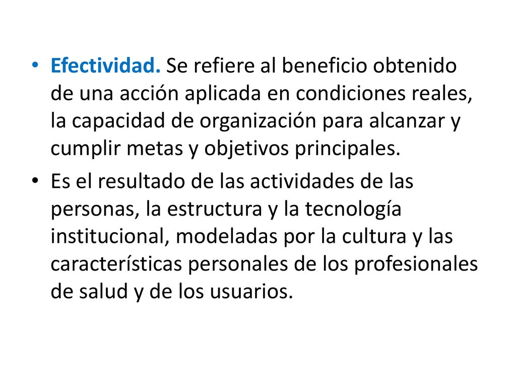 Efectividad. Se refiere al beneficio obtenido de una acción aplicada en condiciones reales, la capacidad de organización para alcanzar y cumplir metas y objetivos principales.