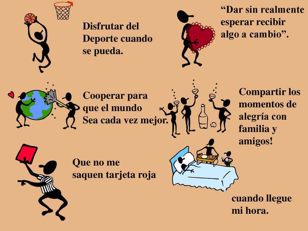 Dar sin realmente esperar recibir. algo a cambio . Disfrutar del. Deporte cuando. se pueda. Compartir los.