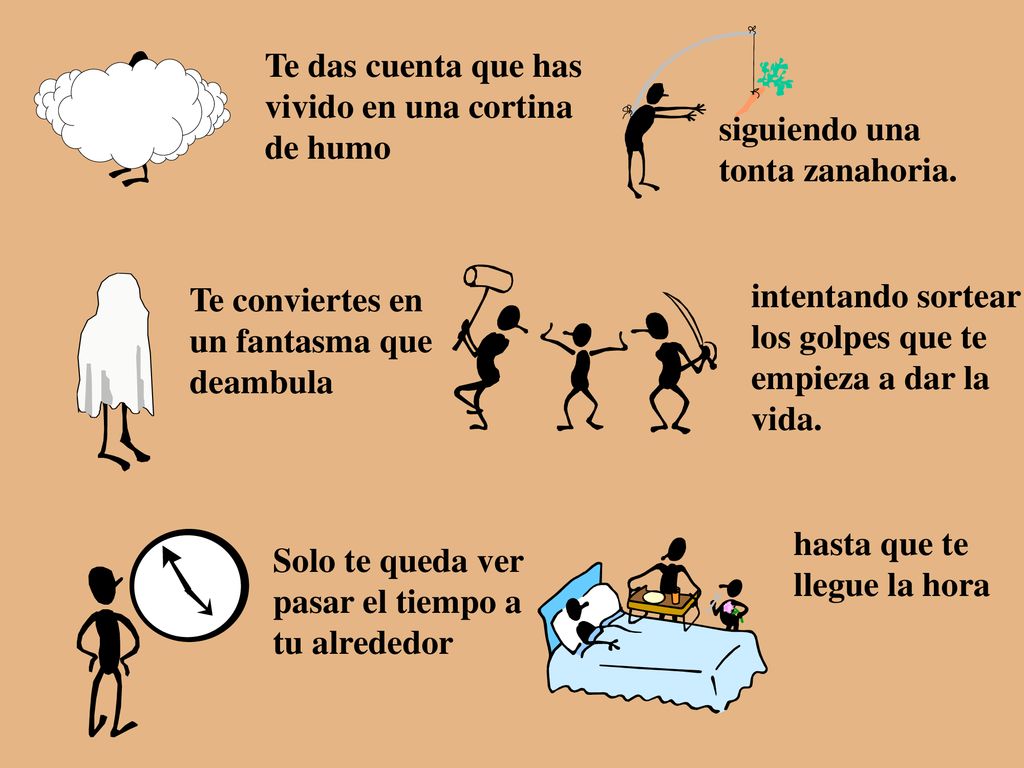 Te das cuenta que has vivido en una cortina. de humo. siguiendo una. tonta zanahoria. Te conviertes en.