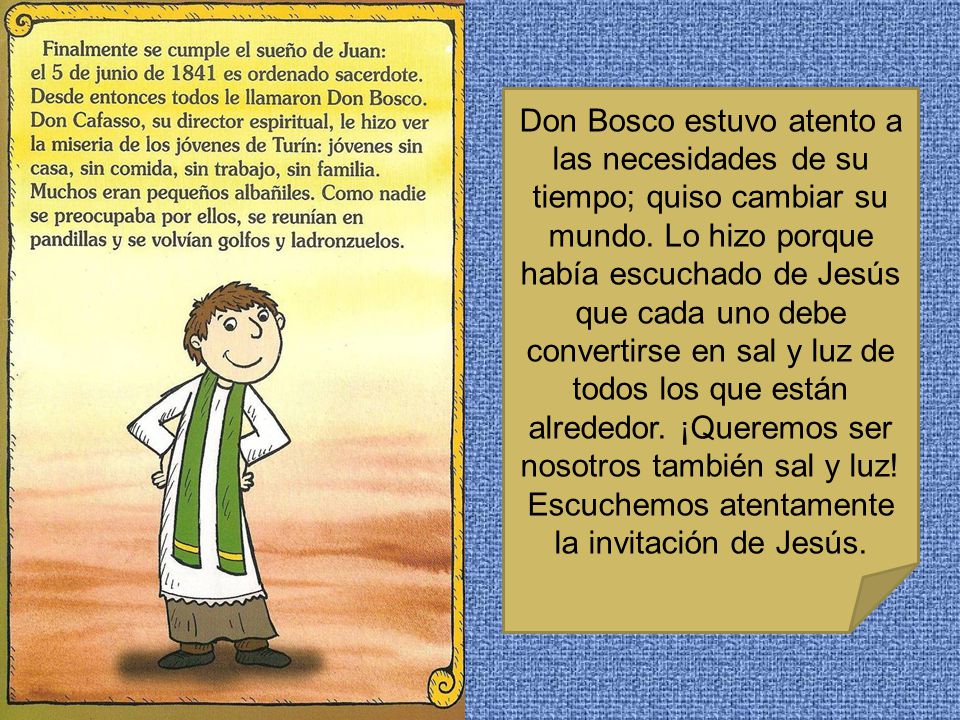Don Bosco estuvo atento a las necesidades de su tiempo; quiso cambiar su mundo.
