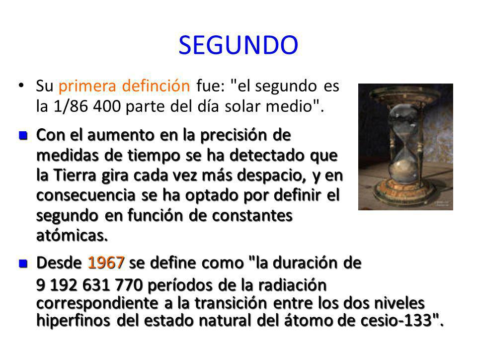 SEGUNDO Su primera definción fue: el segundo es la 1/ parte del día solar medio .