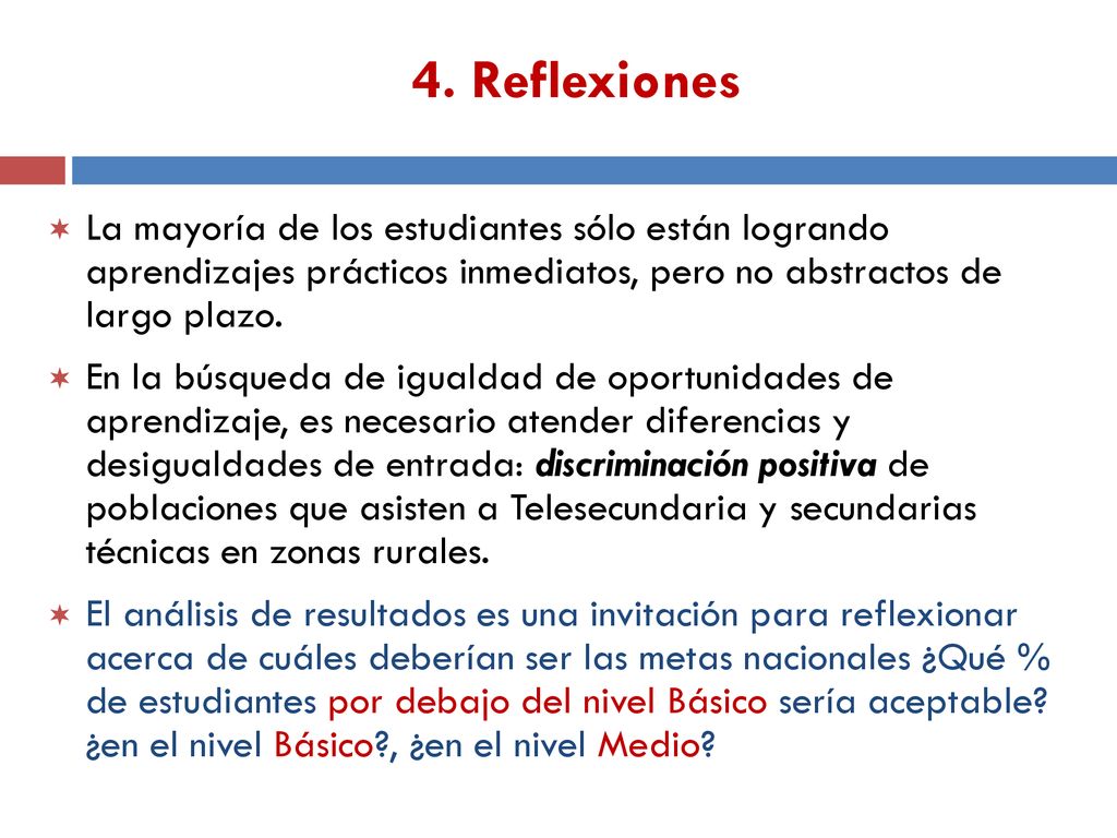 4. Reflexiones La mayoría de los estudiantes sólo están logrando aprendizajes prácticos inmediatos, pero no abstractos de largo plazo.