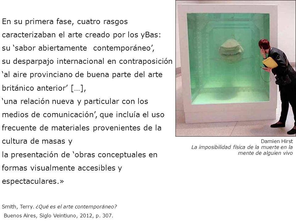 En su primera fase, cuatro rasgos caracterizaban el arte creado por los yBas: su ‘sabor abiertamente contemporáneo’,