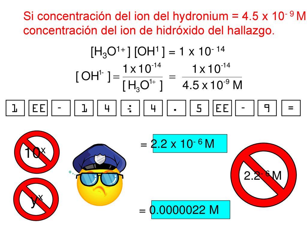 10x yx Si concentración del ion del hydronium = 4.5 x M,