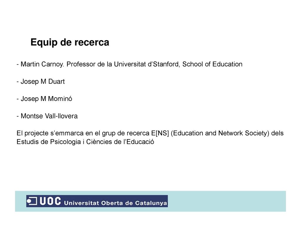 Equip de recerca - Martin Carnoy. Professor de la Universitat d’Stanford, School of Education. - Josep M Duart.