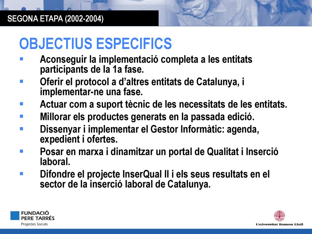 SEGONA ETAPA ( ) OBJECTIUS ESPECIFICS. Aconseguir la implementació completa a les entitats participants de la 1a fase.
