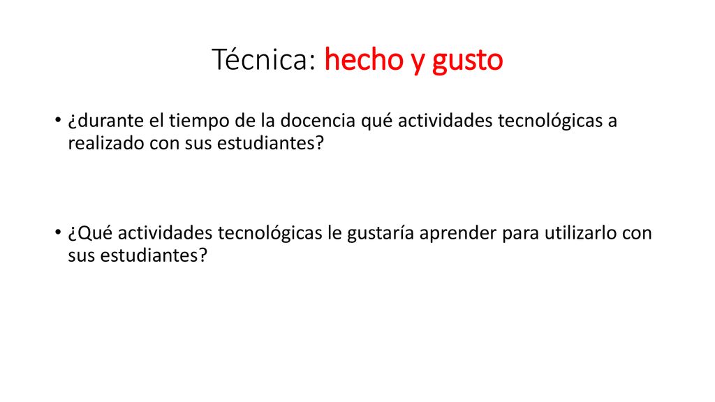 Técnica: hecho y gusto ¿durante el tiempo de la docencia qué actividades tecnológicas a realizado con sus estudiantes