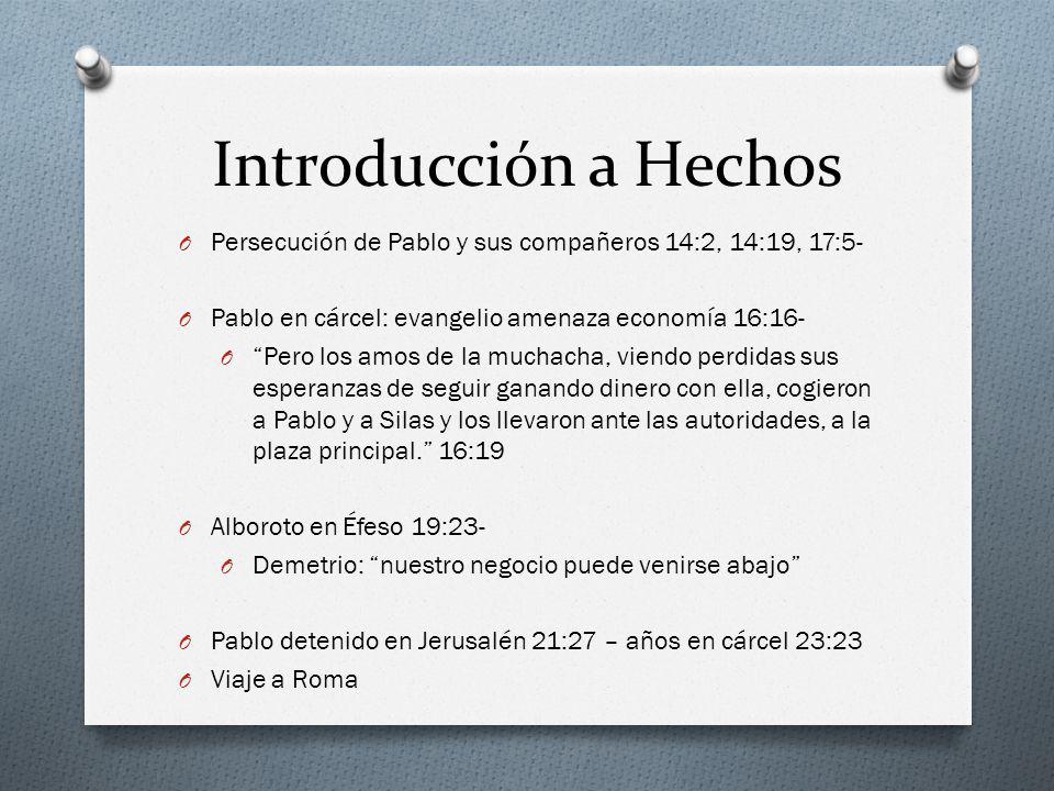 Introducción a Hechos Persecución de Pablo y sus compañeros 14:2, 14:19, 17:5- Pablo en cárcel: evangelio amenaza economía 16:16-