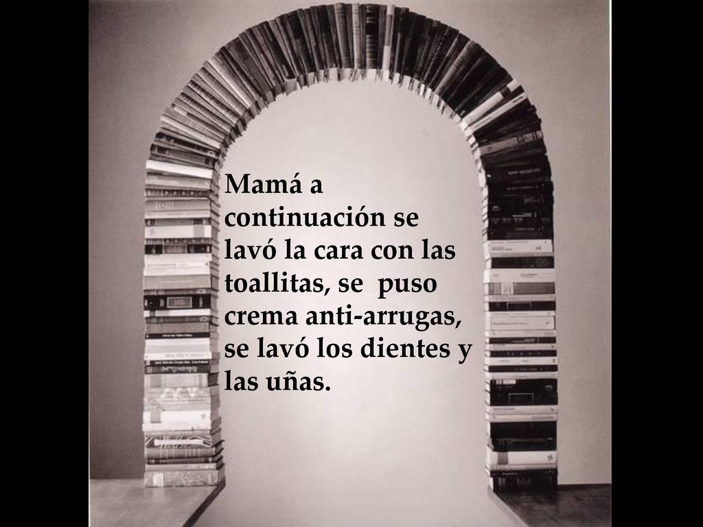 Mamá a continuación se lavó la cara con las toallitas, se puso crema anti-arrugas, se lavó los dientes y las uñas.