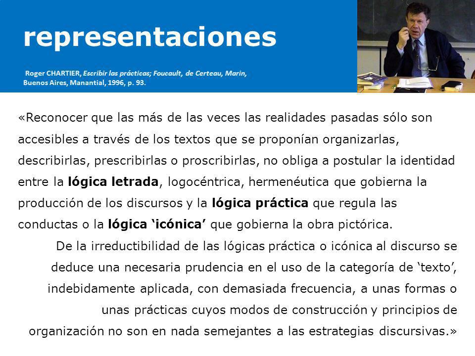 representaciones Roger CHARTIER, Escribir las prácticas; Foucault, de Certeau, Marin, Buenos Aires, Manantial, 1996, p. 93.