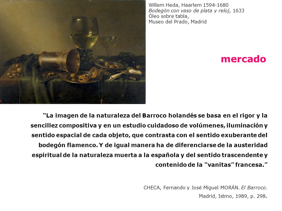 Willem Heda, Haarlem Bodegón con vaso de plata y reloj, Óleo sobre tabla, Museo del Prado, Madrid.
