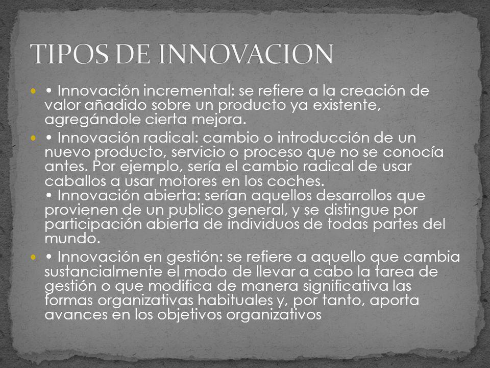 TIPOS DE INNOVACION • Innovación incremental: se refiere a la creación de valor añadido sobre un producto ya existente, agregándole cierta mejora.