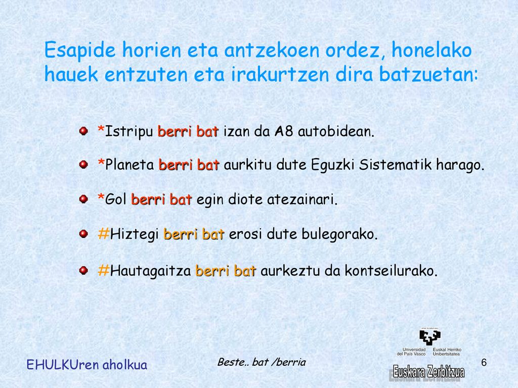 Esapide horien eta antzekoen ordez, honelako hauek entzuten eta irakurtzen dira batzuetan: