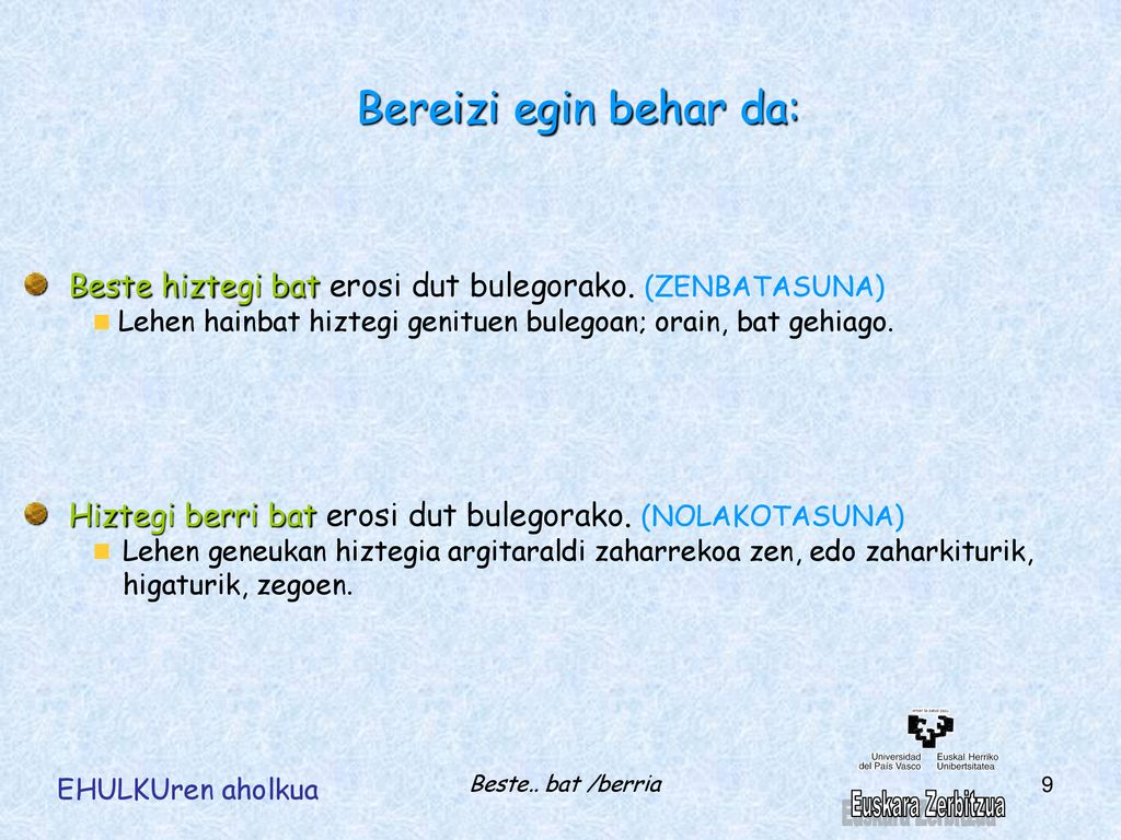 Bereizi egin behar da: Beste hiztegi bat erosi dut bulegorako. (ZENBATASUNA) Lehen hainbat hiztegi genituen bulegoan; orain, bat gehiago.