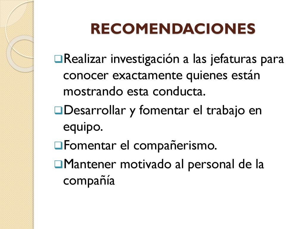 RECOMENDACIONES Realizar investigación a las jefaturas para conocer exactamente quienes están mostrando esta conducta.