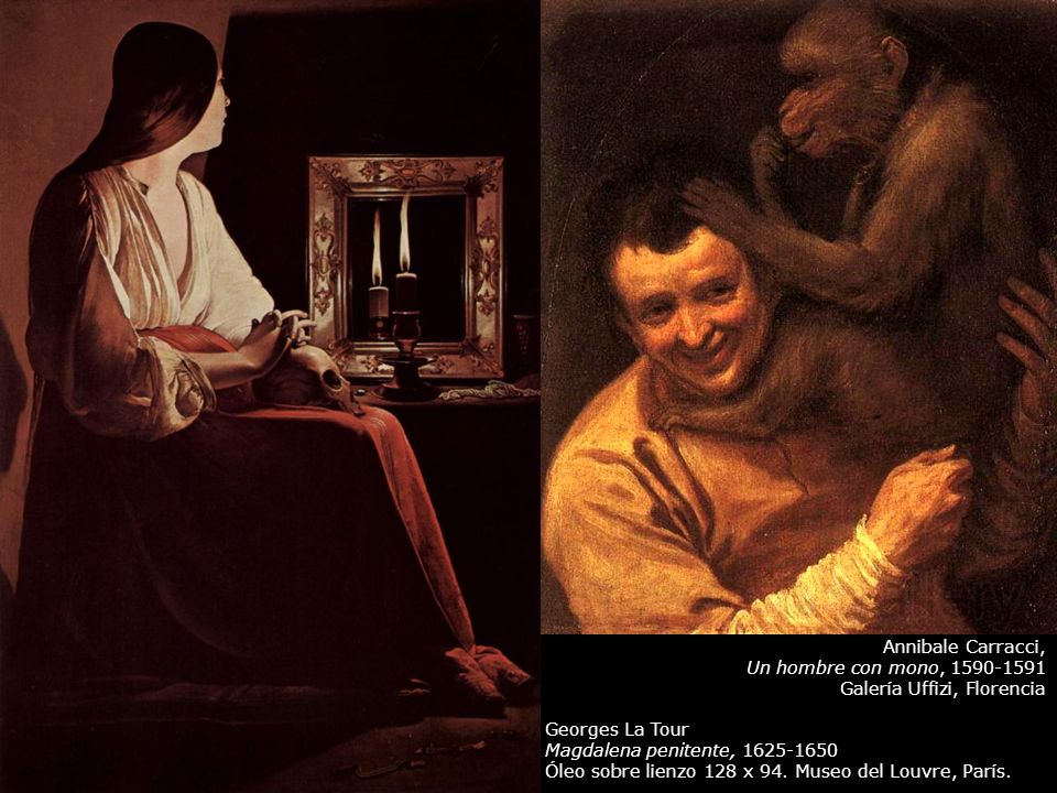 Annibale Carracci, Un hombre con mono, Galería Uffizi, Florencia. Georges La Tour. Magdalena penitente,