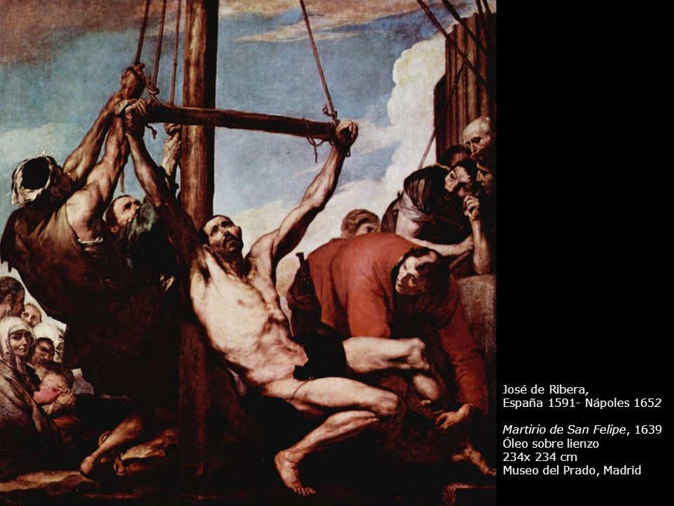 José de Ribera, España Nápoles Martirio de San Felipe, Óleo sobre lienzo. 234x 234 cm.