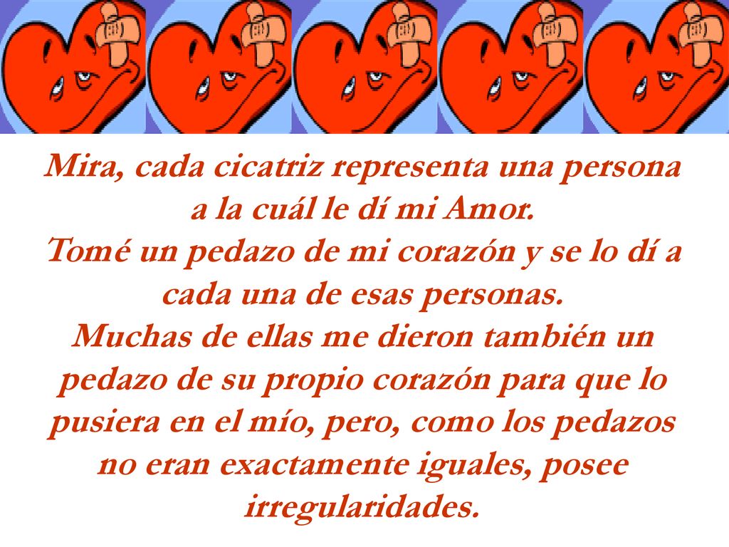 Mira, cada cicatriz representa una persona a la cuál le dí mi Amor.