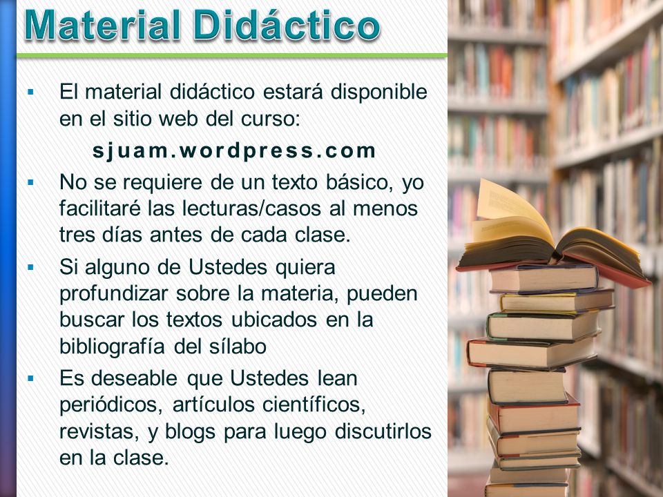 Material Didáctico El material didáctico estará disponible en el sitio web del curso: sjuam.wordpress.com.