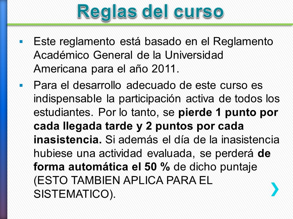 Reglas del curso Este reglamento está basado en el Reglamento Académico General de la Universidad Americana para el año