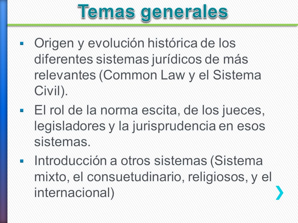 Temas generales Origen y evolución histórica de los diferentes sistemas jurídicos de más relevantes (Common Law y el Sistema Civil).