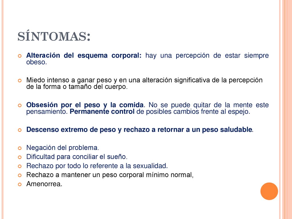 síntomas: Alteración del esquema corporal: hay una percepción de estar siempre obeso.