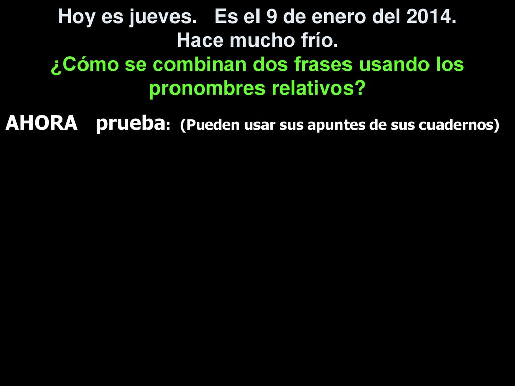 Hoy es jueves. Es el 9 de enero del Hace mucho frío