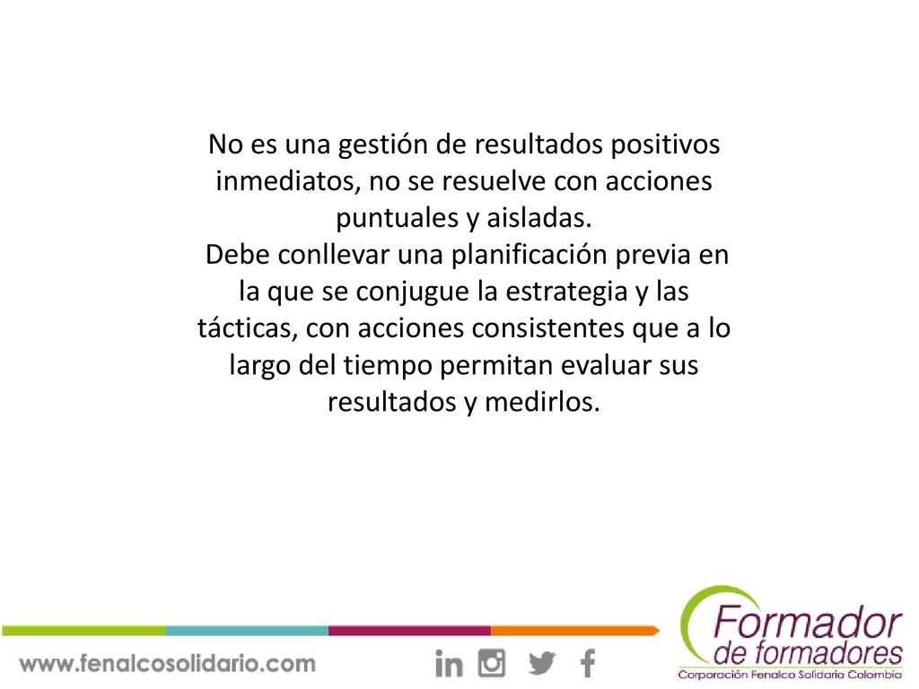No es una gestión de resultados positivos inmediatos, no se resuelve con acciones puntuales y aisladas.