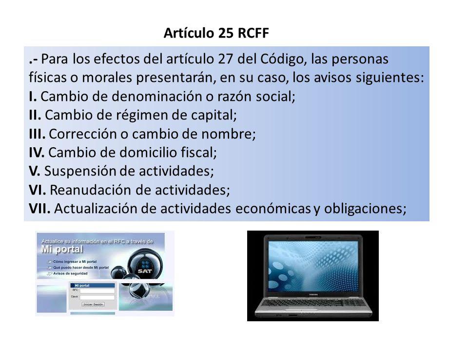 Artículo 25 RCFF .- Para los efectos del artículo 27 del Código, las personas físicas o morales presentarán, en su caso, los avisos siguientes: