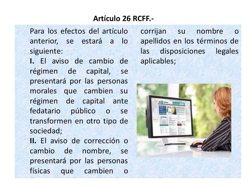 Artículo 26 RCFF.- Para los efectos del artículo anterior, se estará a lo siguiente: