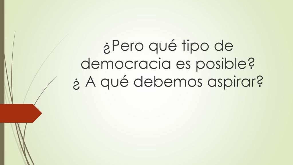 ¿Pero qué tipo de democracia es posible ¿ A qué debemos aspirar