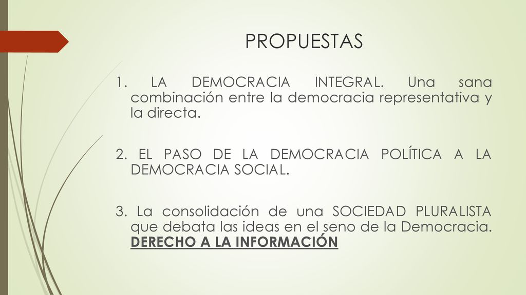 PROPUESTAS 1. LA DEMOCRACIA INTEGRAL. Una sana combinación entre la democracia representativa y la directa.