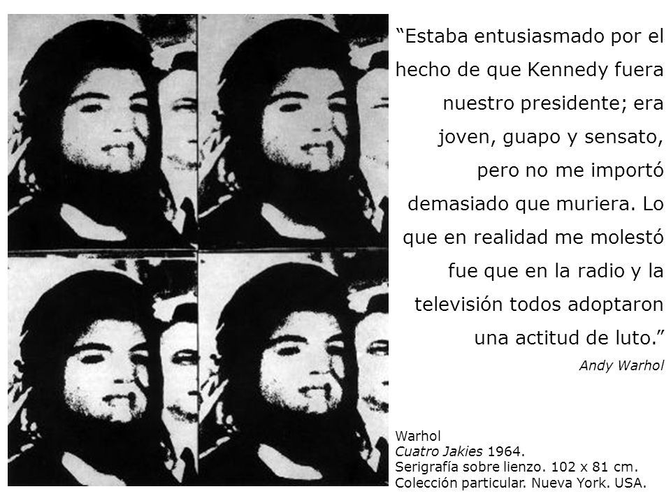 Estaba entusiasmado por el hecho de que Kennedy fuera nuestro presidente; era joven, guapo y sensato, pero no me importó demasiado que muriera. Lo que en realidad me molestó fue que en la radio y la televisión todos adoptaron una actitud de luto.