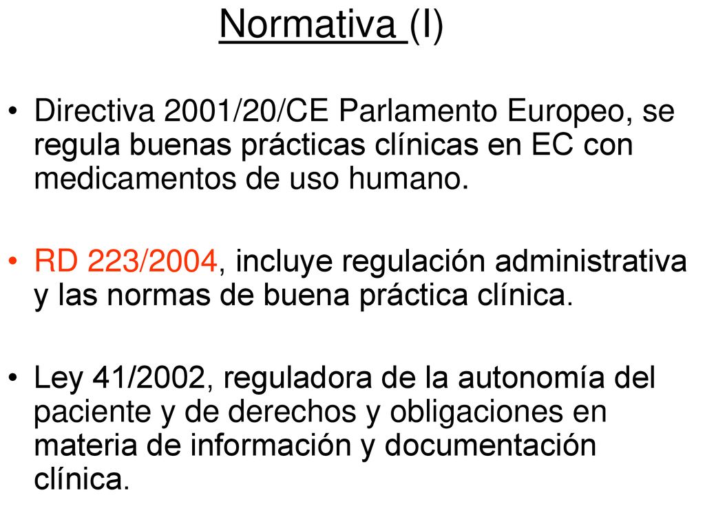 Normativa (I) Directiva 2001/20/CE Parlamento Europeo, se regula buenas prácticas clínicas en EC con medicamentos de uso humano.
