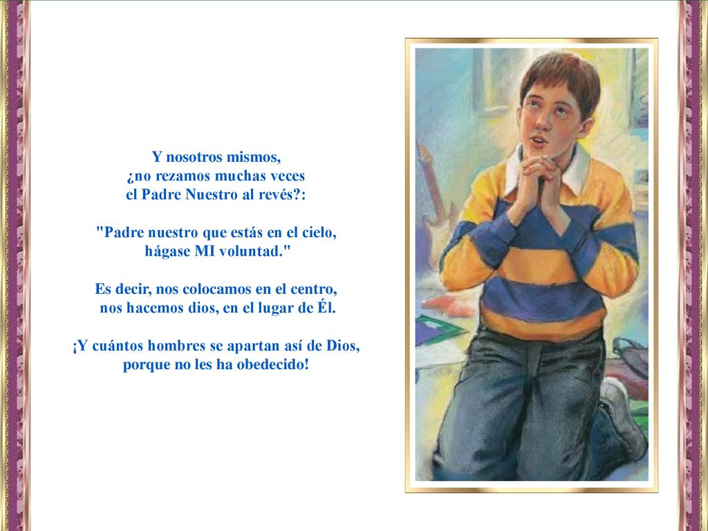 ¿no rezamos muchas veces el Padre Nuestro al revés :