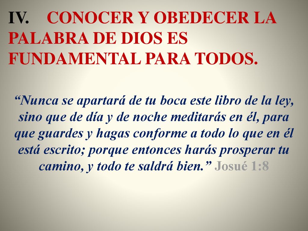 IV. CONOCER Y OBEDECER LA PALABRA DE DIOS ES FUNDAMENTAL PARA TODOS.