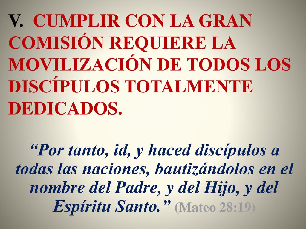 V. CUMPLIR CON LA GRAN COMISIÓN REQUIERE LA MOVILIZACIÓN DE TODOS LOS DISCÍPULOS TOTALMENTE DEDICADOS.