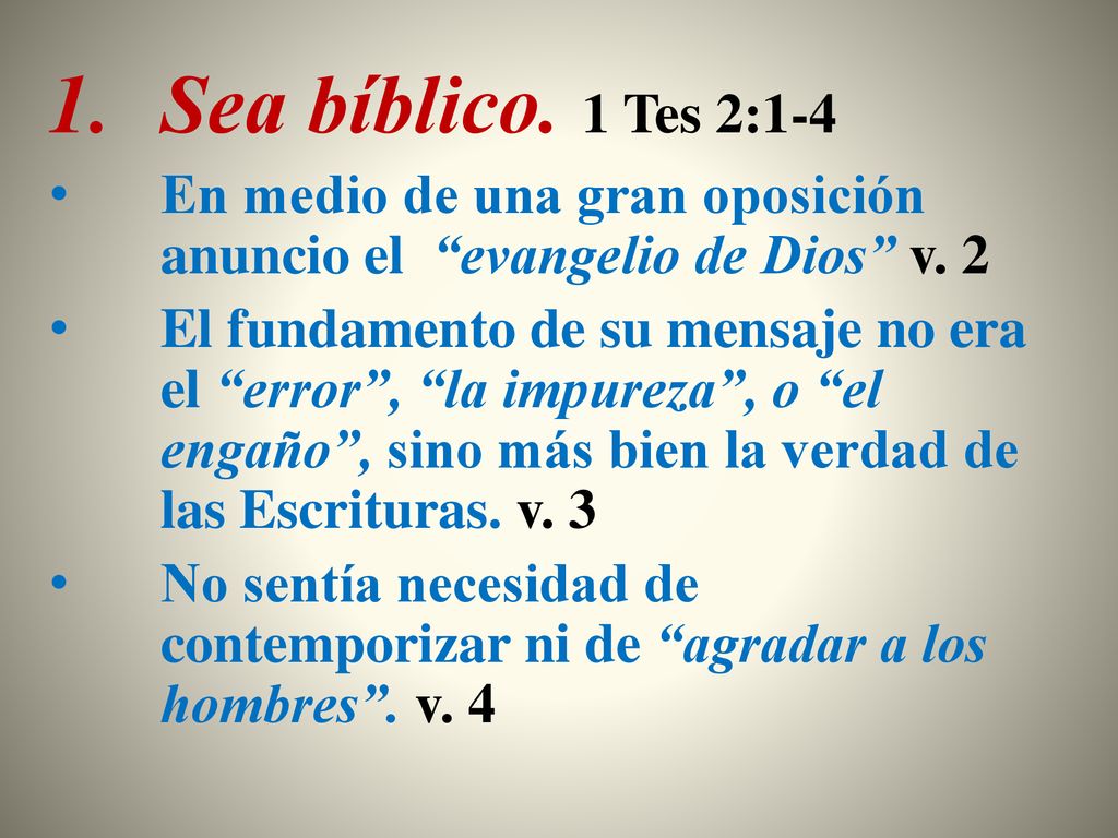 Sea bíblico. 1 Tes 2:1-4 En medio de una gran oposición anuncio el evangelio de Dios v. 2.