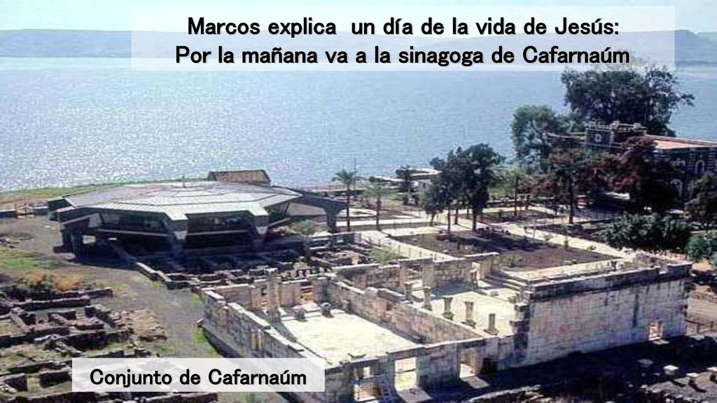 Marcos explica un día de la vida de Jesús: Por la mañana va a la sinagoga de Cafarnaúm