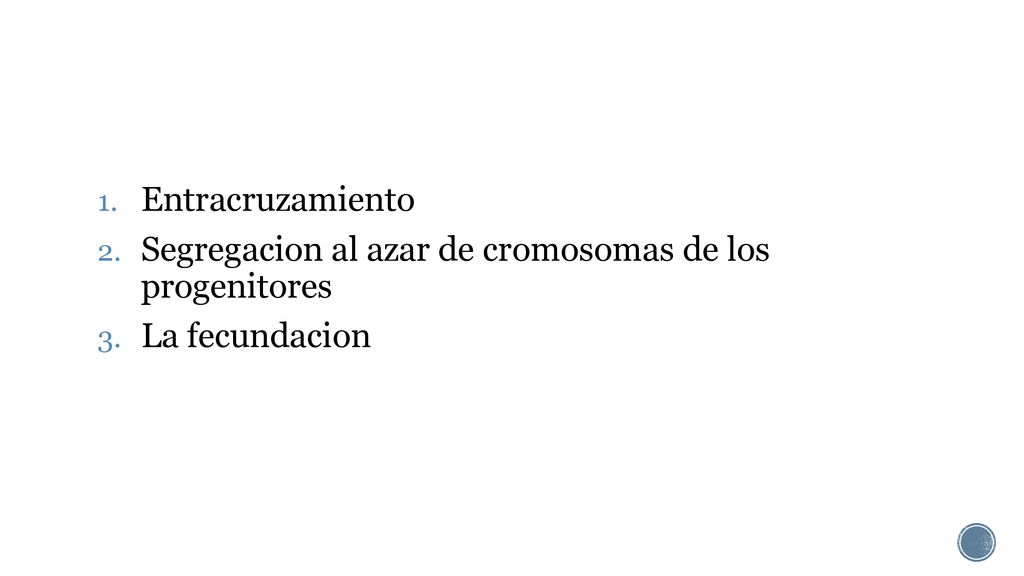 Entracruzamiento Segregacion al azar de cromosomas de los progenitores La fecundacion