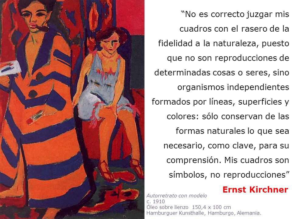 No es correcto juzgar mis cuadros con el rasero de la fidelidad a la naturaleza, puesto que no son reproducciones de determinadas cosas o seres, sino organismos independientes formados por líneas, superficies y colores: sólo conservan de las formas naturales lo que sea necesario, como clave, para su comprensión. Mis cuadros son símbolos, no reproducciones
