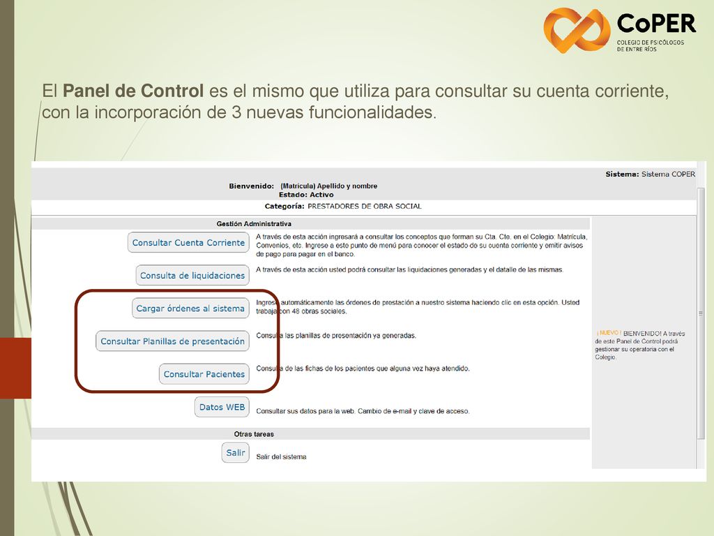 El Panel de Control es el mismo que utiliza para consultar su cuenta corriente, con la incorporación de 3 nuevas funcionalidades.