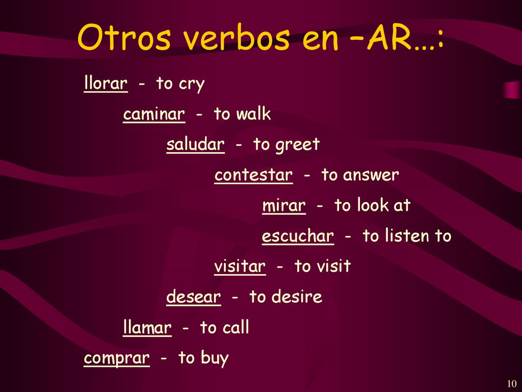 Otros verbos en –AR…: llorar - to cry caminar - to walk