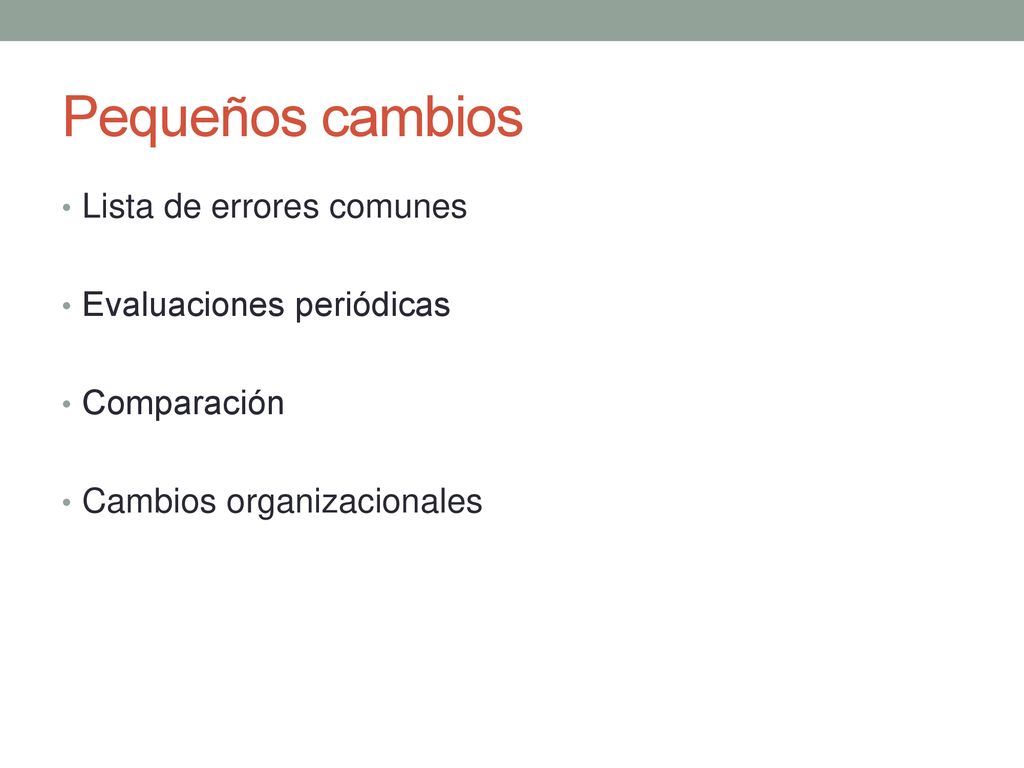 Pequeños cambios Lista de errores comunes Evaluaciones periódicas